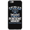 do not dwell in the past do not dream of the future concentrate the mi iPhone 6/6s Case