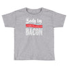 body by bacon! Toddler T-shirt