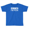 help me, i'm poor Toddler T-shirt