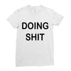 doing shit Ladies Fitted T-Shirt