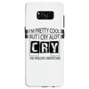I Am Pretty Cool but Cry A lot You Wouldnt Understand Samsung Galaxy S8