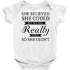 she believed she could but she was really tired so she didn't Baby Bodysuit