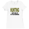 hunting gets me up Ladies Fitted T-Shirt