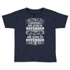 Real Kings Are Born On November 19 Toddler T-shirt