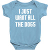 I Want All The Dogs Baby Bodysuit