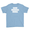 good morning vodka Youth Tee