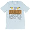 If Dad Can't Fix It No One Can T-Shirt