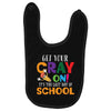 Get Your Cray On It's Last Day Of School Baby Bibs