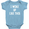 i woke up like this Baby Onesie