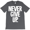 never give up 2 T-Shirt