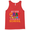 Get Your Cray On It's Last Day Of School Tank Top
