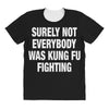Surely Not Everybody Was Kung Fu Fighting All Over Women's T-shirt