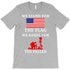 We Stand For The Flag We Kneel For The Fallen T-Shirt