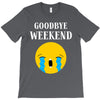 goodbye weekend T-Shirt