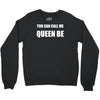 you can call me queen b Crewneck Sweatshirt
