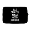 bad choices make good stories Laptop sleeve