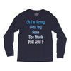 oh i'm sorry was my sass too much Long Sleeve Shirts
