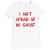 i ain't afraid of no ghosts Ladies Fitted T-Shirt