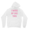 i woke up like this Hoodie