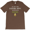You Cant Make Everyone Happy You Are Not An Avocado T-Shirt