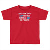 and though she be but little, she is fierce Toddler T-shirt