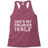 she's my drunker helf Racerback Tank