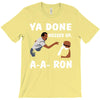 ya done messed up. T-Shirt