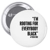 rooting for everybody t shirt Pin-back button