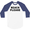 Beach Please 3/4 Sleeve Shirt