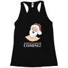santa is coming Racerback Tank