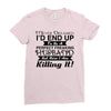 i never dreamed i'd end up to be a perfect freaking husband but here i Ladies Fitted T-Shirt