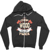 chop your own wood it will warm you twice Zipper Hoodie