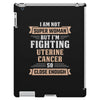 I am Not Super Woman But I'm Fighting Uterine Cancer So Close Enough iPad 3 and 4 Case