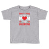 Forget it Girls My Mom Is My Valentine Toddler T-shirt