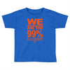 we are the 99% t shirt occupy wall street anti corporate greed black Toddler T-shirt