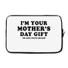 I'm Your Mother's Day Gift Dad Says You're Welcome Laptop sleeve