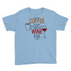 give me cofee or wine Youth Tee
