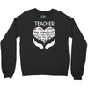 heart of a teacher. if you think my hands are full, you should see my Crewneck Sweatshirt