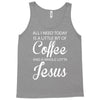 all i need is coffee and jesus Tank Top