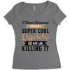 i never dreamed i would be a super cool daddy but here i am killing it Women's Triblend Scoop T-shirt