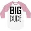 big dude 3/4 Sleeve Shirt