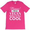 please i was vegan before it was cool T-Shirt