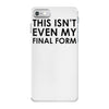 this isn't even my final form iPhone 7 Case