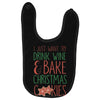 i just want to drink wine &amp; bake christmas cookies Baby Bibs