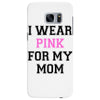 i wear pink for my mom breast cancer Samsung Galaxy S7 Edge