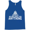 contrary to popular belief, no one owes you anything Tank Top
