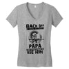 Back Off I Have A Crazy Papa And I am not Afraid To Use Him Women's V-Neck T-Shirt
