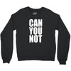 can you not Crewneck Sweatshirt