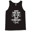 sorry this guy is already taken by a super sexy  february girl Tank Top