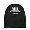 weed be cute together Baby Beanies